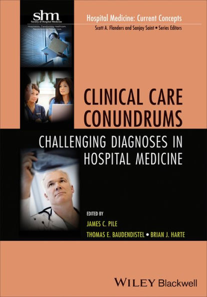 Clinical Care Conundrums: Challenging Diagnoses in Hospital Medicine / Edition 1