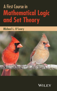 Title: A First Course in Mathematical Logic and Set Theory / Edition 1, Author: Michael L. O'Leary