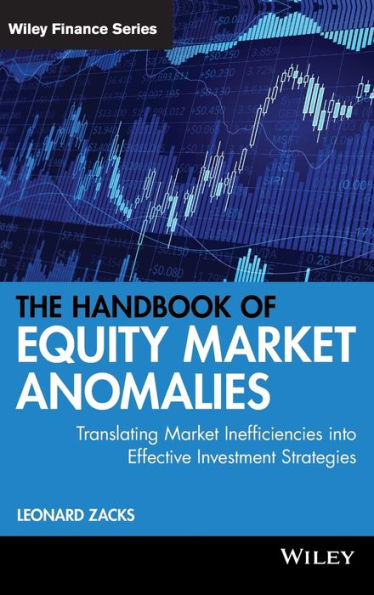 The Handbook of Equity Market Anomalies: Translating Market Inefficiencies into Effective Investment Strategies / Edition 1