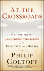 At the Crossroads: Not-for-Profit Leadership Strategies for Executives and Boards