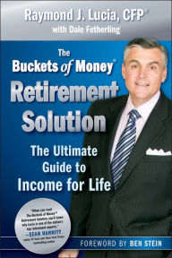 Title: The Buckets of Money Retirement Solution: The Ultimate Guide to Income for Life, Author: Raymond J. Lucia