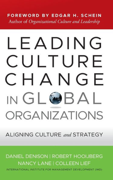 Leading Culture Change in Global Organizations: Aligning Culture and Strategy