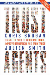 Title: Trust Agents: Using the Web to Build Influence, Improve Reputation, and Earn Trust, Author: Chris Brogan