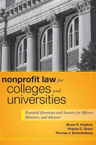 Title: Nonprofit Law for Colleges and Universities: Essential Questions and Answers for Officers, Directors, and Advisors / Edition 1, Author: Bruce R. Hopkins