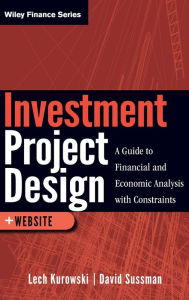 Title: Investment Project Design: A Guide to Financial and Economic Analysis with Constraints, Author: Lech Kurowski