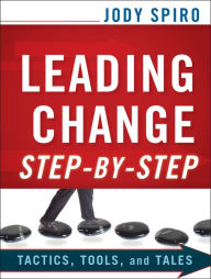 Title: Leading Change Step-by-Step: Tactics, Tools, and Tales, Author: Jody Spiro