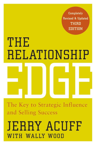 The Relationship Edge: Key to Strategic Influence and Selling Success