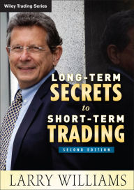 Title: Long-Term Secrets to Short-Term Trading / Edition 2, Author: Larry Williams