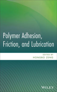 Title: Polymer Adhesion, Friction, and Lubrication / Edition 1, Author: Hongbo Zeng