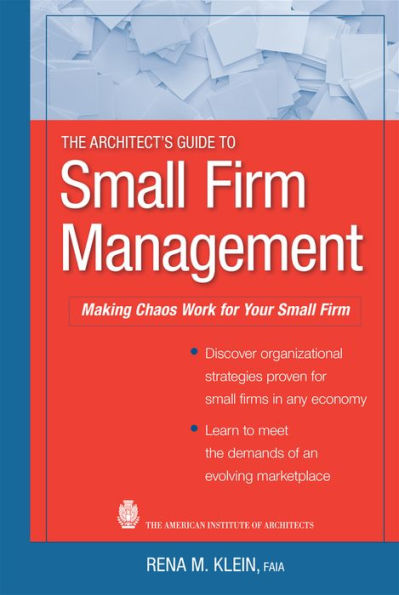 The Architect's Guide to Small Firm Management: Making Chaos Work for Your Small Firm