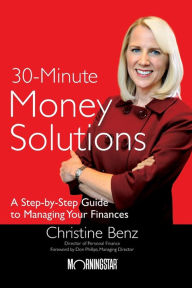 Title: Morningstar's 30-Minute Money Solutions: A Step-by-Step Guide to Managing Your Finances, Author: Christine Benz