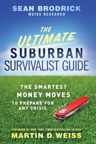 The Ultimate Suburban Survivalist Guide: The Smartest Money Moves to Prepare for Any Crisis