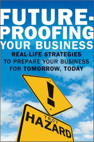 Title: Future-Proofing Your Business: Real Life Strategies to Prepare Your Business for Tomorrow, Today, Author: Troy Hazard