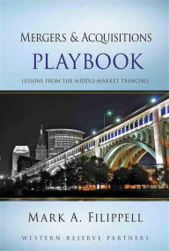 Title: Mergers and Acquisitions Playbook: Lessons from the Middle-Market Trenches, Author: Mark A. Filippell