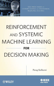 Title: Reinforcement and Systemic Machine Learning for Decision Making / Edition 1, Author: Parag Kulkarni
