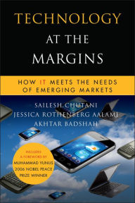 Title: Technology at the Margins: How IT Meets the Needs of Emerging Markets, Author: Sailesh Chutani