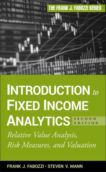 Introduction to Fixed Income Analytics: Relative Value Analysis, Risk Measures and Valuation