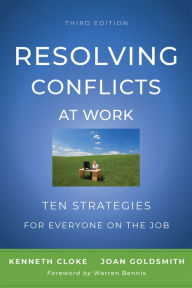 Title: Resolving Conflicts at Work: Ten Strategies for Everyone on the Job / Edition 3, Author: Kenneth Cloke