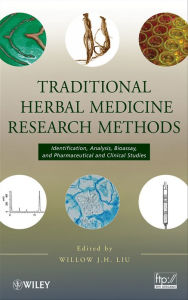 Title: Traditional Herbal Medicine Research Methods: Identification, Analysis, Bioassay, and Pharmaceutical and Clinical Studies, Author: Willow J.H. Liu