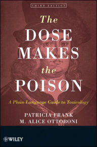 Title: The Dose Makes the Poison: A Plain-Language Guide to Toxicology, Author: Patricia Frank
