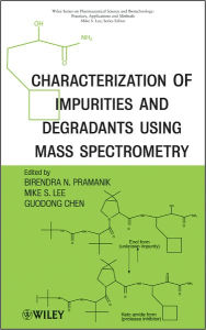 Title: Characterization of Impurities and Degradants Using Mass Spectrometry, Author: Guodong Chen