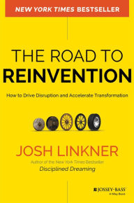 Title: The Road to Reinvention: How to Drive Disruption and Accelerate Transformation / Edition 1, Author: Josh Linkner