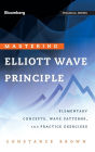 Mastering Elliott Wave Principle: Elementary Concepts, Wave Patterns, and Practice Exercises