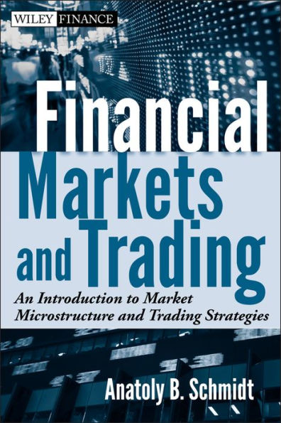 Financial Markets and Trading: An Introduction to Market Microstructure and Trading Strategies / Edition 1