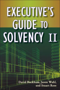 Title: Executive's Guide to Solvency II, Author: David Buckham