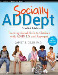 Title: Socially ADDept: Teaching Social Skills to Children with ADHD, LD, and Asperger's, Author: Janet Z. Giler