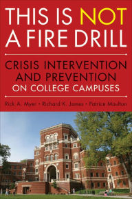 Title: This is Not a Firedrill: Crisis Intervention and Prevention on College Campuses, Author: Rick A. Myer