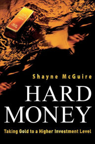 Title: Hard Money: Taking Gold to a Higher Investment Level, Author: Shayne McGuire