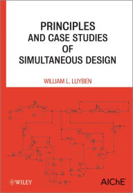 Title: Principles and Case Studies of Simultaneous Design / Edition 1, Author: William L. Luyben