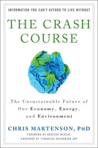 Title: The Crash Course: The Unsustainable Future of Our Economy, Energy, and Environment, Author: Chris Martenson