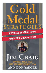 Title: Gold Medal Strategies: Business Lessons From America's Miracle Team, Author: Jim Craig