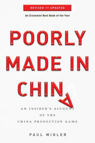 Title: Poorly Made in China: An Insider's Account of the China Production Game, Author: Paul Midler