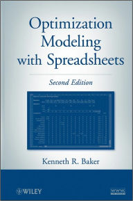 Title: Optimization Modeling with Spreadsheets / Edition 2, Author: Kenneth R. Baker