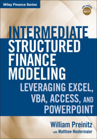 Title: Intermediate Structured Finance Modeling: Leveraging Excel, VBA, Access, and Powerpoint, Author: William Preinitz