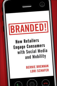 Title: Branded!: How Retailers Engage Consumers with Social Media and Mobility, Author: Bernie Brennan