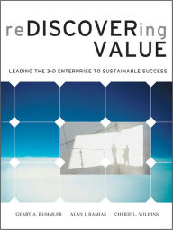 Title: Rediscovering Value: Leading the 3-D Enterprise to Sustainable Success, Author: Geary A. Rummler