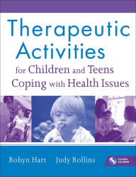 Title: Therapeutic Activities for Children and Teens Coping with Health Issues, Author: Robyn Hart