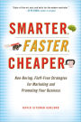 Smarter, Faster, Cheaper: Non-Boring, Fluff-Free Strategies for Marketing and Promoting Your Business