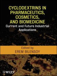 Title: Cyclodextrins in Pharmaceutics, Cosmetics, and Biomedicine: Current and Future Industrial Applications, Author: Erem Bilensoy