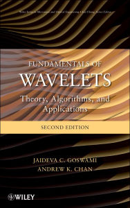 Title: Fundamentals of Wavelets: Theory, Algorithms, and Applications, Author: Jaideva C. Goswami