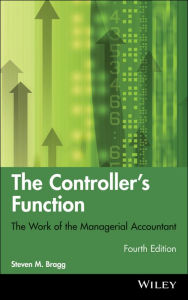 Title: The Controller's Function: The Work of the Managerial Accountant / Edition 4, Author: Steven M. Bragg