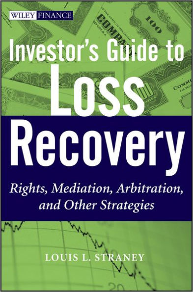 Investor's Guide to Loss Recovery: Rights, Mediation, Arbitration, and other Strategies / Edition 1