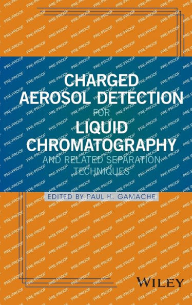 Charged Aerosol Detection for Liquid Chromatography and Related Separation Techniques / Edition 1
