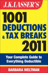 Title: J.K. Lasser's 1001 Deductions and Tax Breaks 2011: Your Complete Guide to Everything Deductible, Author: Barbara Weltman