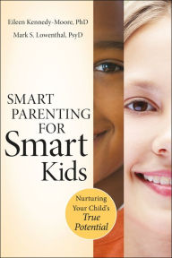 Title: Smart Parenting for Smart Kids: Nurturing Your Child's True Potential, Author: Eileen Kennedy-Moore