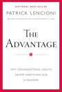 The Advantage: Why Organizational Health Trumps Everything Else In Business